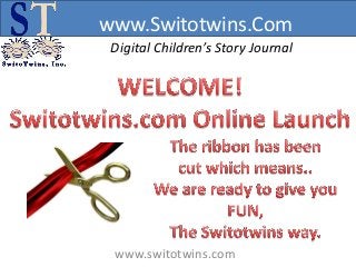 www.Switotwins.Com
 Digital Children’s Story Journal




 www.switotwins.com
 