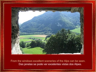 From the windows excellent sceneries of the Alps can be seen. Das janelas se pode ver excelentes vistas dos Alpes. 
