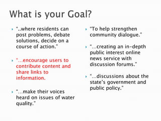 What is your Goal?<br />“..where residents can post problems, debate solutions, decide on a course of action.”<br />“…enco...
