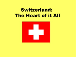 Switzerland:  The Heart of it All 