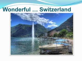 Wonderful … Switzerland
 