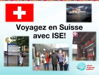 Voyagez en Suisse
    avec ISE!
 
