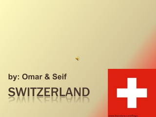 by: Omar & Seif

SWITZERLAND
 