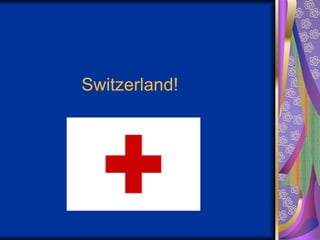 Switzerland!

 
