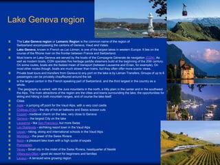 Lake Geneva region
The Lake Geneva region or Lemanic Region is the common name of the region of
Switzerland encompassing t...