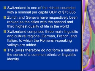 Switzerland is one of the richest countries
with a nominal per capita GDP of $75,835
Zurich and Geneva have respectively b...