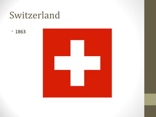 Switzerland 
• 1863 
 