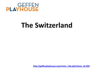 The Switzerland
http://geffenplayhouse.com/more_info.php?show_id=204
 