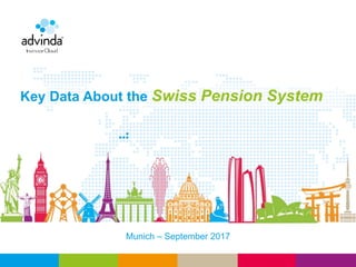 Key Data About the Swiss Pension System
Munich – September 2017
 