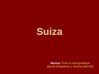 Suiza Música:   Time to said goodbye (Sarah Brightman y Andrea Bocelli) 