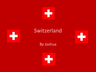 Switzerland By Joshua 