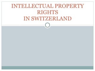 INTELLECTUAL PROPERTY RIGHTS IN SWITZERLAND 