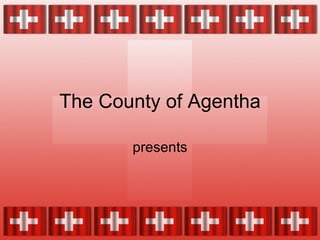 The County of Agentha presents 