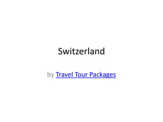 Switzerland

by Travel Tour Packages
 