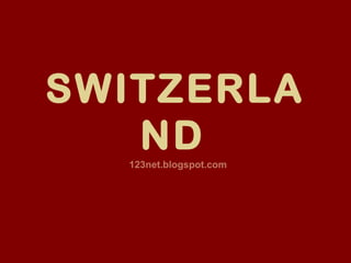 SWITZERLA
ND123net.blogspot.com
 