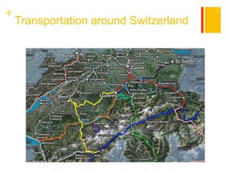 + 
Transportation around Switzerland 
3 
 