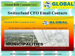 Global B2B Contacts LLC
816-286-4114|info@globalb2bcontacts.com| www.globalb2bcontacts.com
Switzerland CFO Email Contacts
 