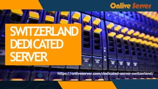 SWITZERLAND
DEDICA
TED
SERVER
https://onliveserver.com/dedicated-server-switzerland/
 