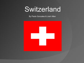 Switzerland By Paolo Gonzales & Josh Allen 
