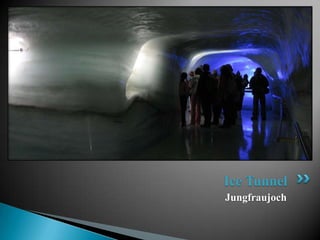 Ice Tunnel
Jungfraujoch
 