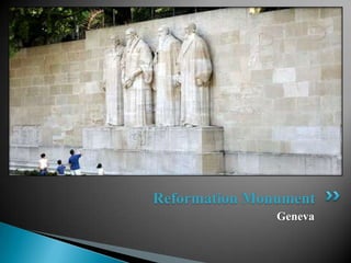 Reformation Monument
               Geneva
 