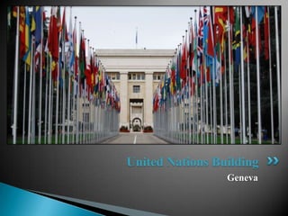 United Nations Building
                 Geneva
 