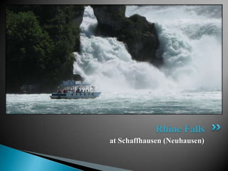 Rhine Falls
at Schaffhausen (Neuhausen)
 