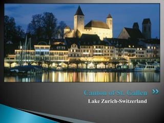 Canton of St. Gallen
 Lake Zurich-Switzerland
 
