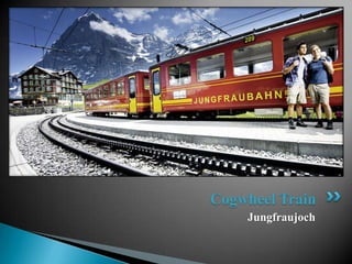Cogwheel Train
    Jungfraujoch
 