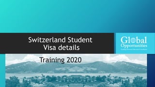 Switzerland Student
Visa details
Training 2020
 