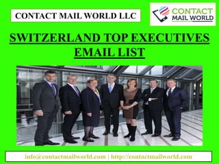 SWITZERLAND TOP EXECUTIVES
EMAIL LIST
CONTACT MAIL WORLD LLC
info@contactmailworld.com | http://contactmailworld.com
 