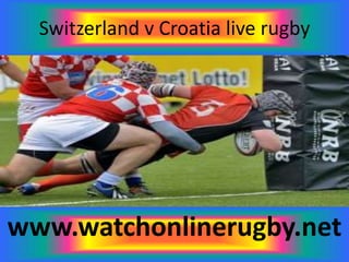 Switzerland v Croatia live rugby
www.watchonlinerugby.net
 