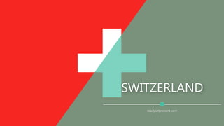 SWITZERLAND
readysetpresent.com
 