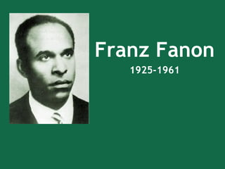 Franz Fanon
1925-1961
 