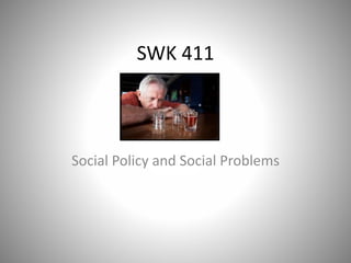 SWK 411
Social Policy and Social Problems
 