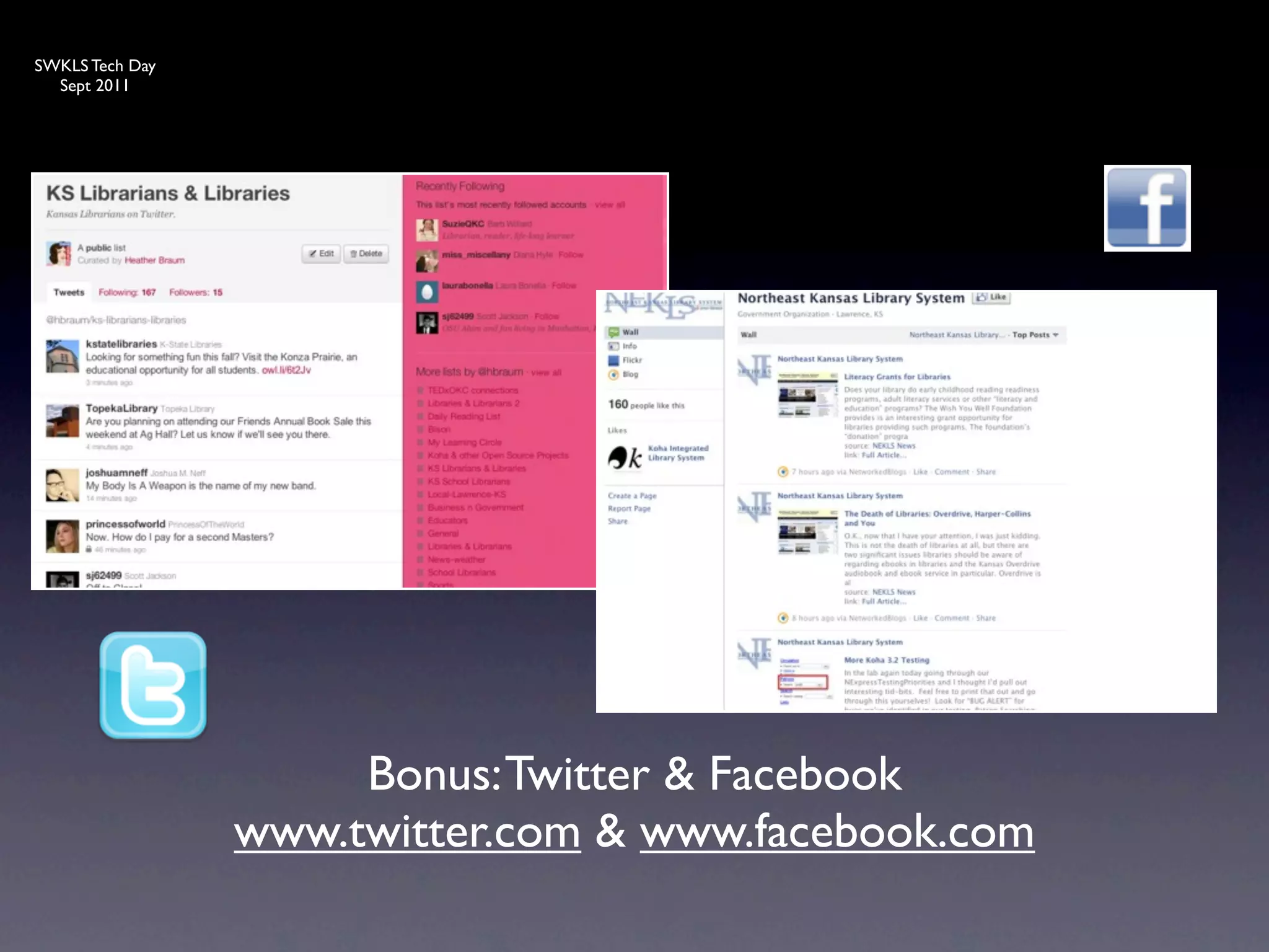 SWKLS Tech Day
  Sept 2011




                      Bonus: Twitter & Facebook
                 www.twitter.com & www.facebook.com
 