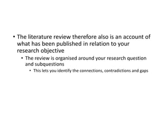 • The literature review therefore also is an account of
what has been published in relation to your
research objective
• T...