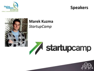 Speakers

Marek Kuzma
StartupCamp
 