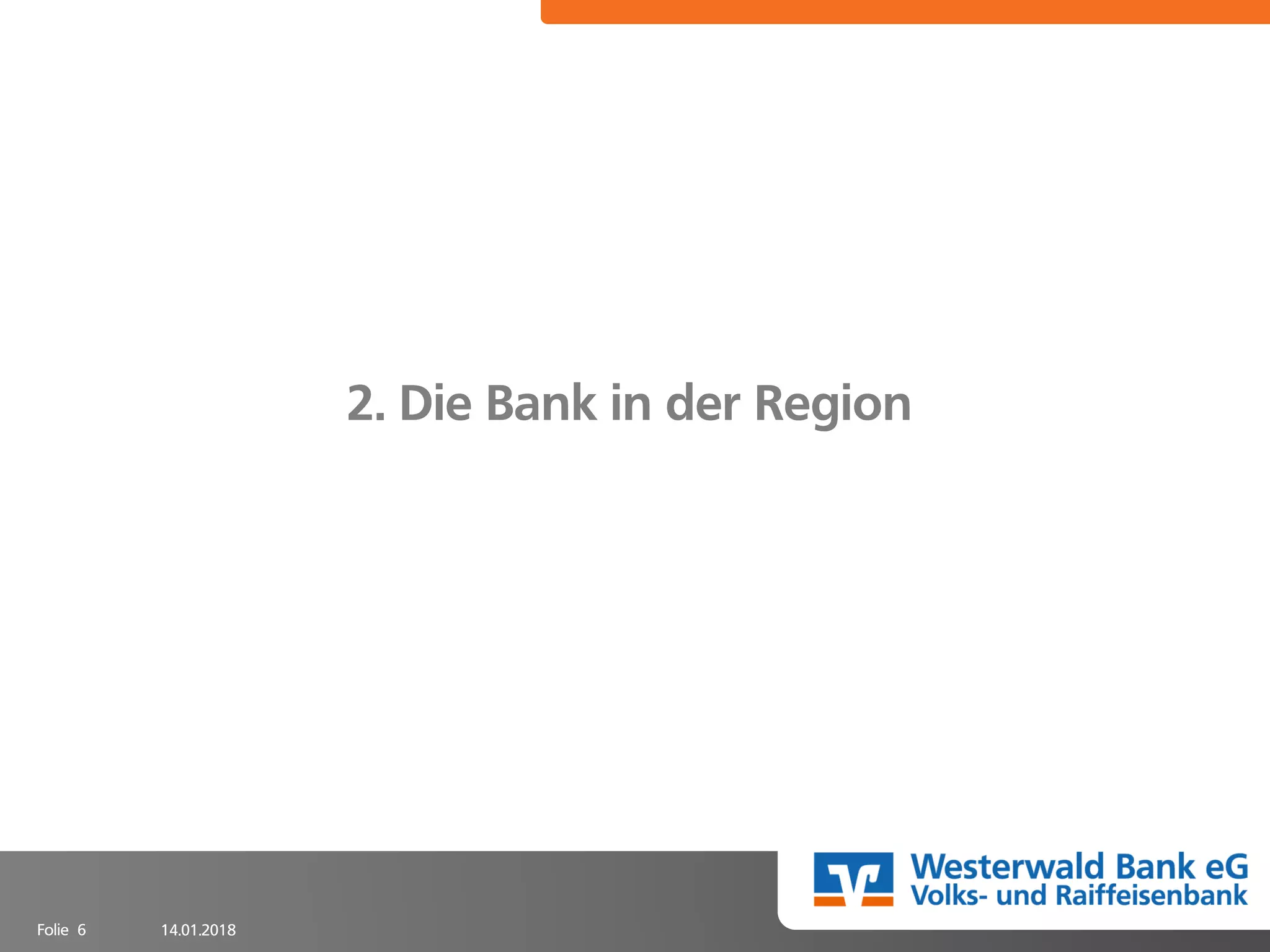 14.01.2018Folie 6
2. Die Bank in der Region
 