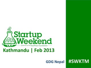 Kathmandu | Feb 2013

                GDG Nepal   #SWKTM
 