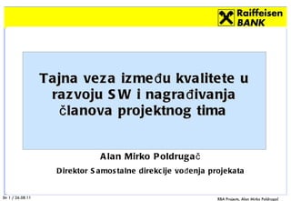 Alan Mirko Poldrugač Direktor Samostalne direkcije vođenja projekata Tajna veza između kvalitete u razvoju SW i nagrađivanja članova projektnog tima   