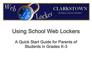 Using School Web Lockers A Quick Start Guide for Parents of Students in Grades K-3 