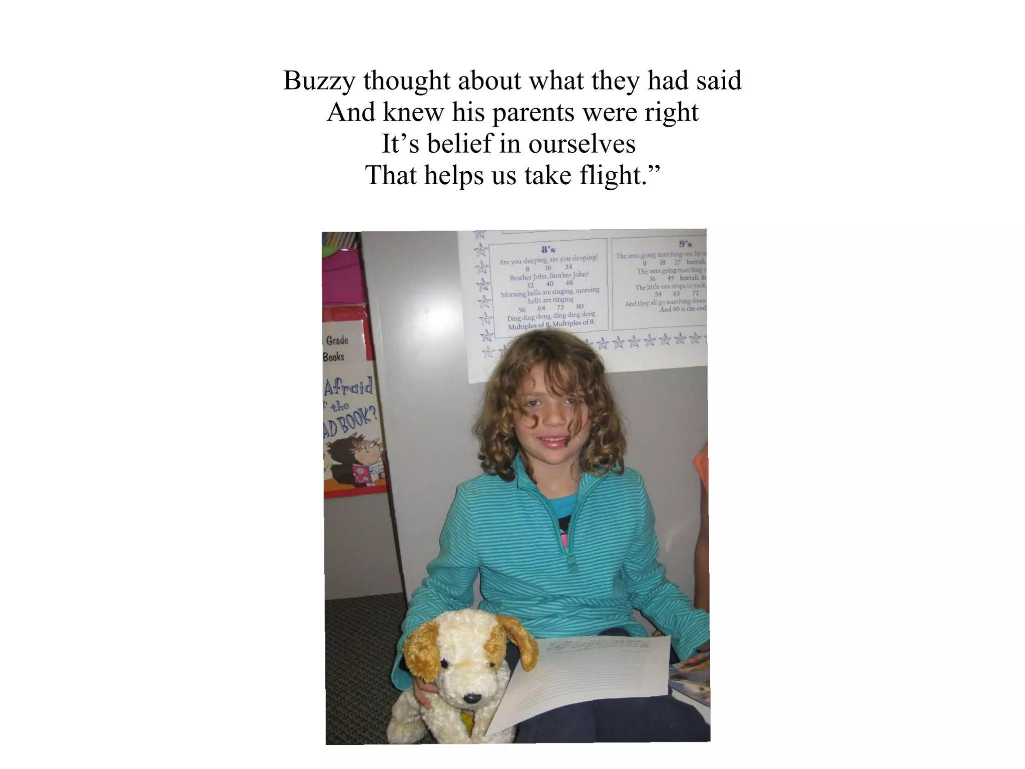 Buzzy thought about what they had said And knew his parents were right It’s belief in ourselves  That helps us take flight.” 
