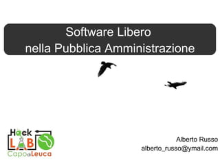Alberto Russo [email_address] Introduzione al Software Libero Software Libero  nella Pubblica Amministrazione 