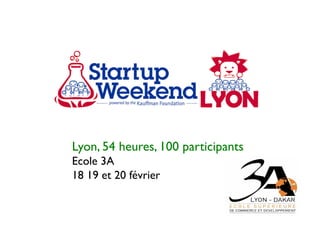 Lyon, 54 heures, 100 participants	

Ecole 3A	

18 19 et 20 février	

 