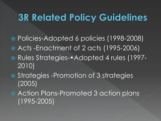  Policies-Adopted 6 policies (1998-2008)
 Acts -Enactment of 2 acts (1995-2006)
 Rules Strategies-•Adopted 4 rules (1997-
2010)
 Strategies -Promotion of 3 strategies
(2005)
 Action Plans-Promoted 3 action plans
(1995-2005)
 