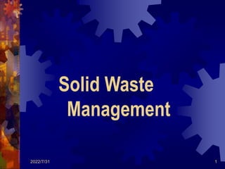 2022/7/31 1
Solid Waste
Management
 