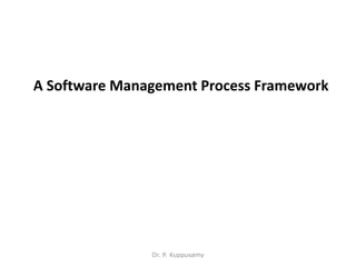 A Software Management Process Framework
Dr. P. Kuppusamy
 