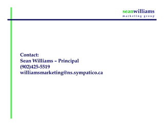 Contact:
Sean Williams – Principal
(902)425-5519
williamsmarketing@ns.sympatico.ca
 