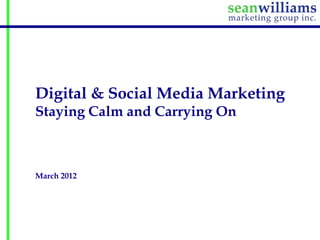 Digital & Social Media Marketing
Staying Calm and Carrying On



March 2012
 